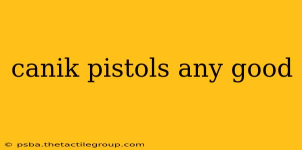 canik pistols any good