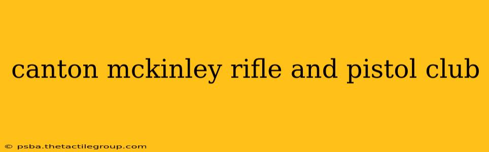 canton mckinley rifle and pistol club