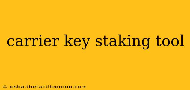 carrier key staking tool