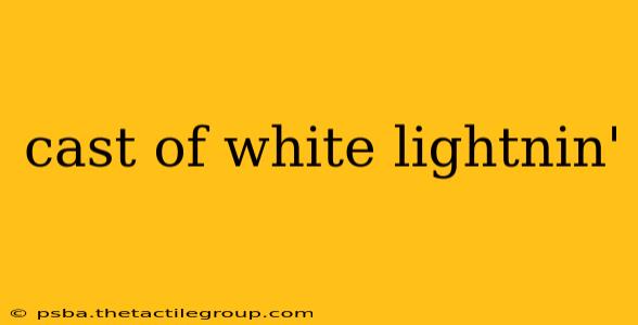 cast of white lightnin'