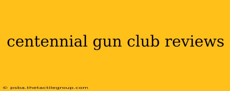 centennial gun club reviews