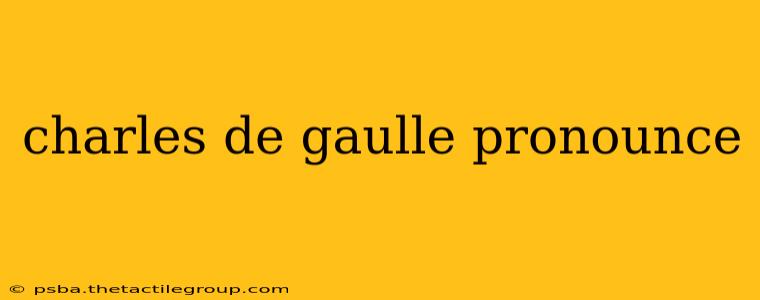 charles de gaulle pronounce