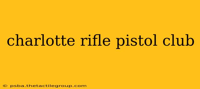 charlotte rifle pistol club