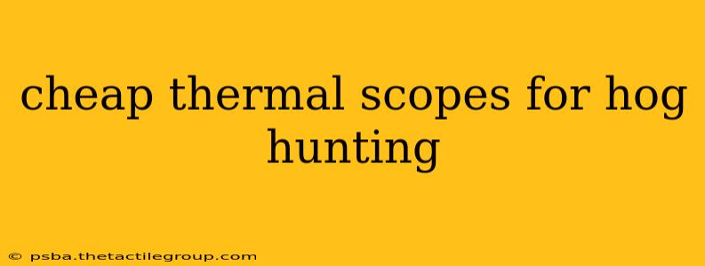 cheap thermal scopes for hog hunting