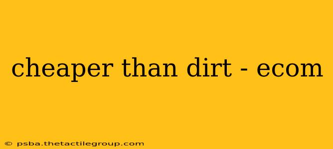 cheaper than dirt - ecom