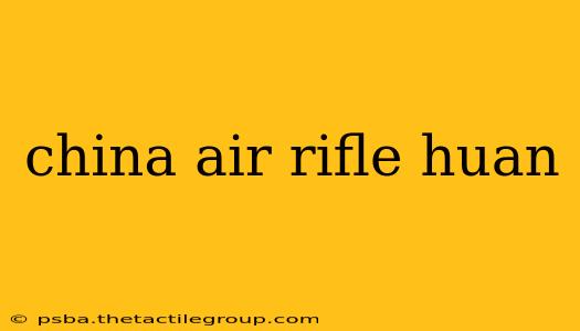 china air rifle huan