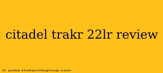 citadel trakr 22lr review