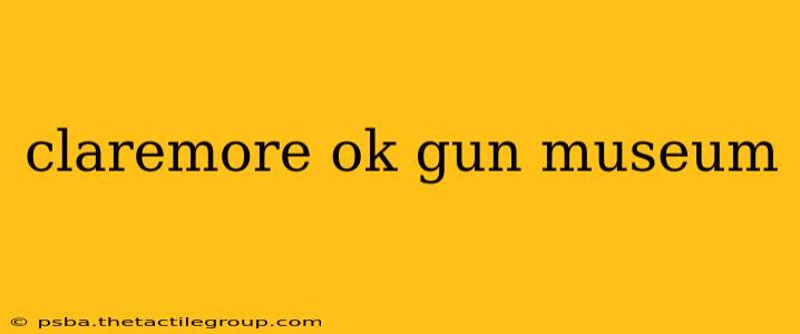 claremore ok gun museum