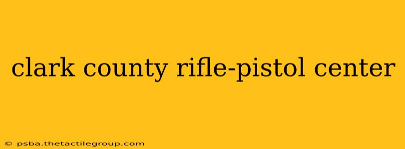 clark county rifle-pistol center