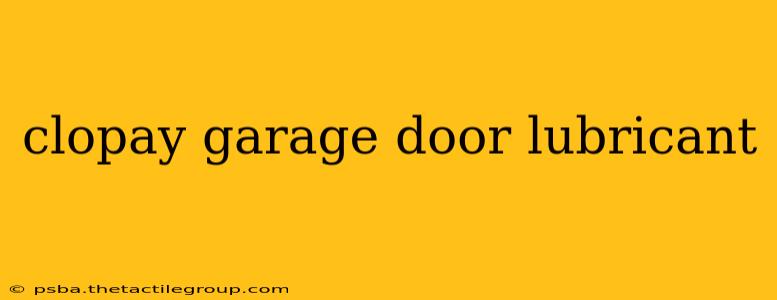 clopay garage door lubricant