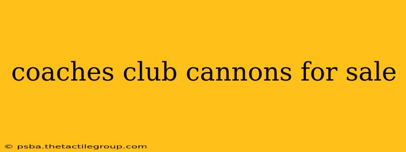 coaches club cannons for sale