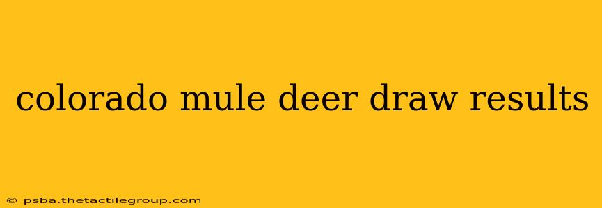 colorado mule deer draw results