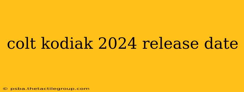 colt kodiak 2024 release date