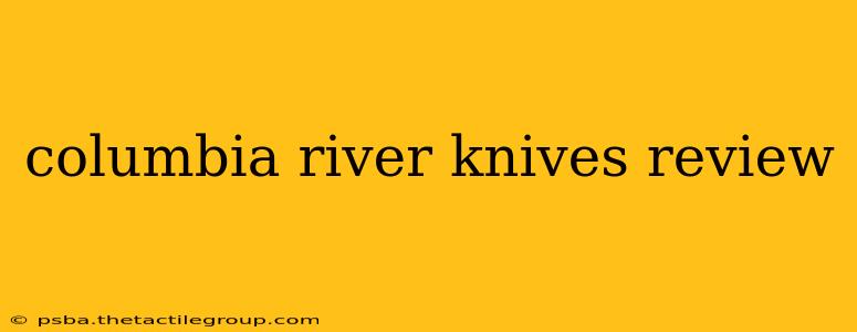 columbia river knives review