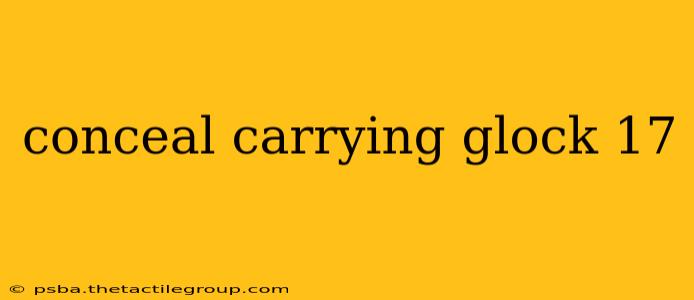 conceal carrying glock 17