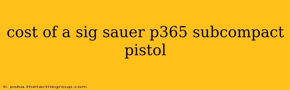 cost of a sig sauer p365 subcompact pistol