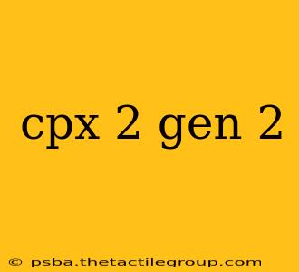 cpx 2 gen 2