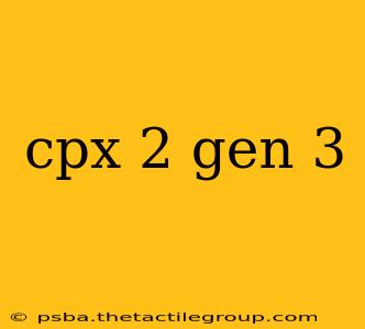 cpx 2 gen 3