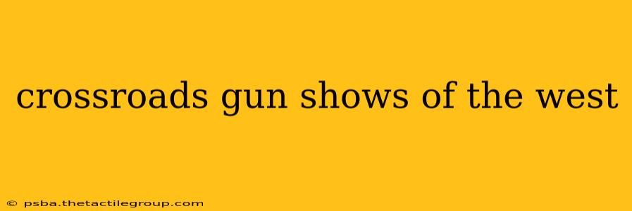 crossroads gun shows of the west