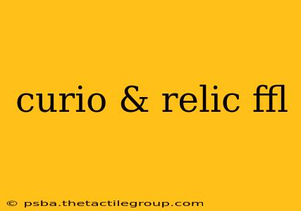 curio & relic ffl