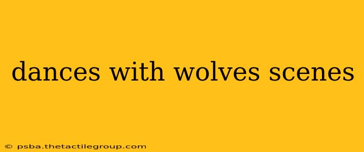 dances with wolves scenes