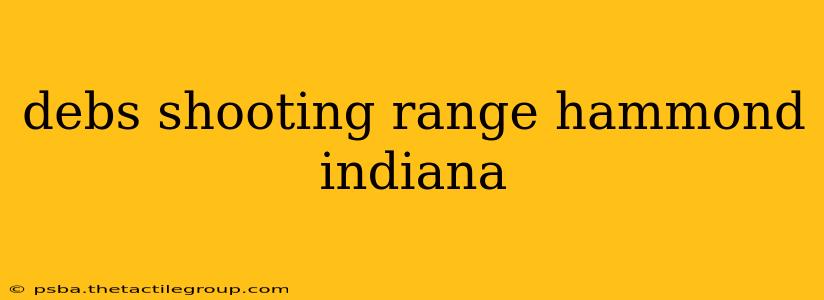 debs shooting range hammond indiana