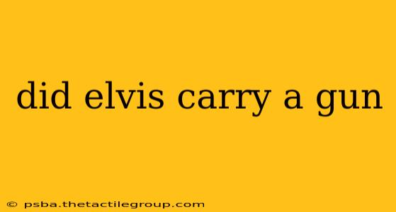 did elvis carry a gun