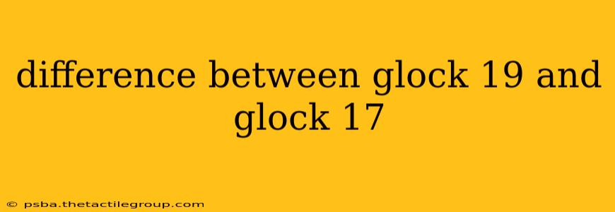 difference between glock 19 and glock 17