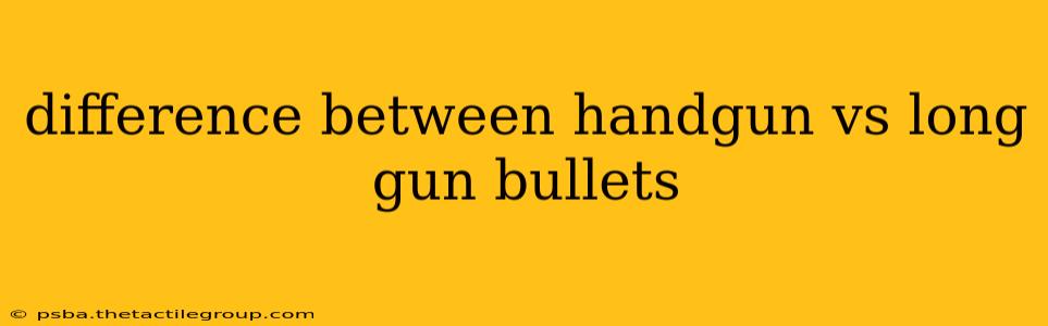 difference between handgun vs long gun bullets