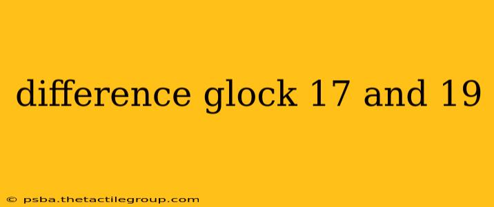 difference glock 17 and 19