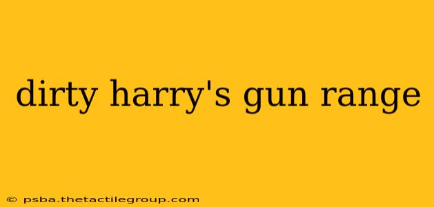 dirty harry's gun range