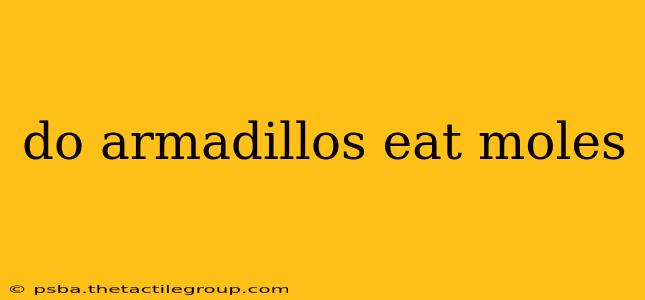 do armadillos eat moles