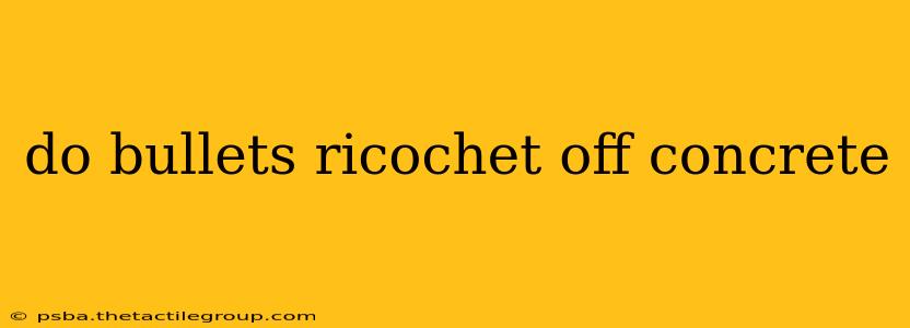 do bullets ricochet off concrete