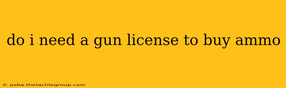 do i need a gun license to buy ammo