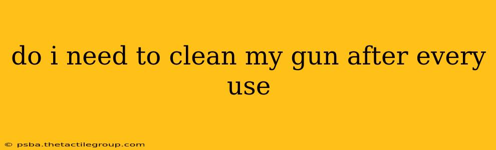 do i need to clean my gun after every use