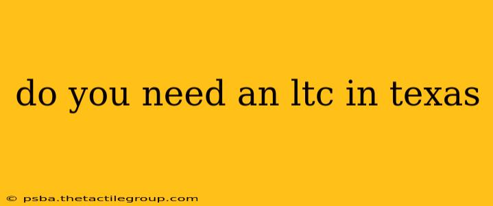 do you need an ltc in texas