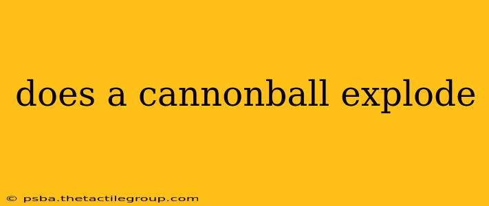 does a cannonball explode