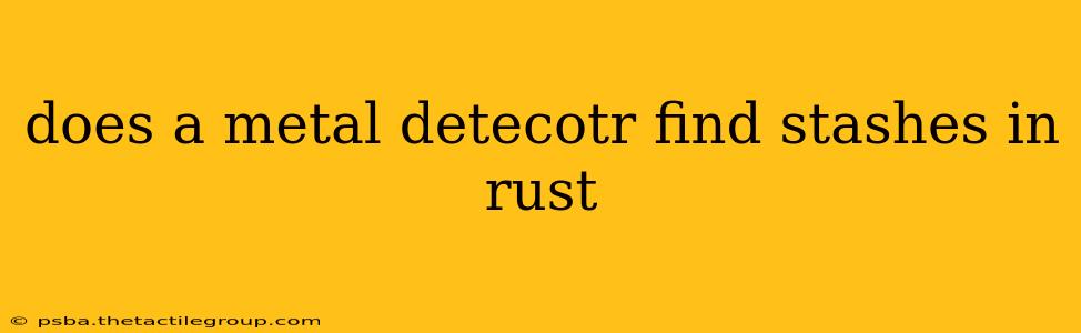 does a metal detecotr find stashes in rust