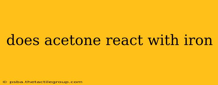 does acetone react with iron