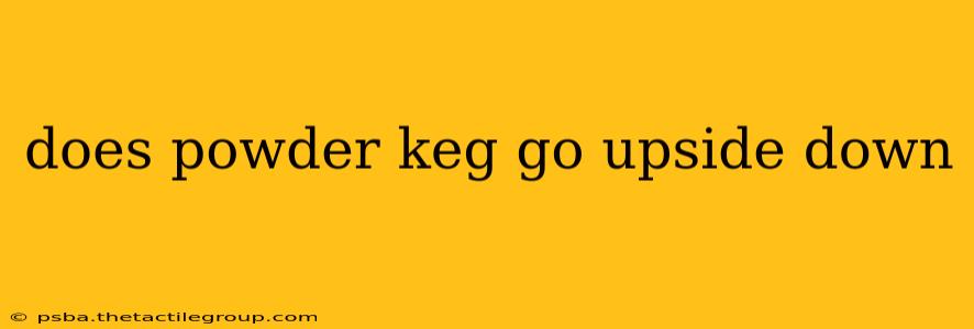 does powder keg go upside down