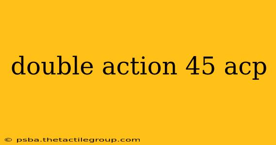 double action 45 acp