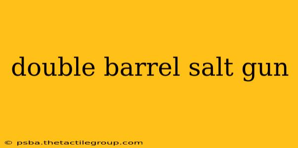 double barrel salt gun