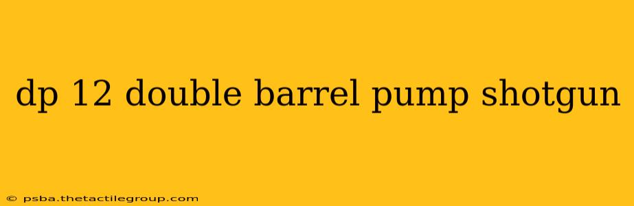 dp 12 double barrel pump shotgun