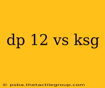 dp 12 vs ksg