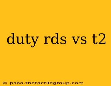 duty rds vs t2