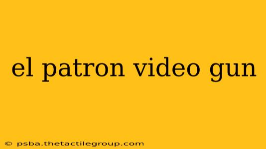 el patron video gun