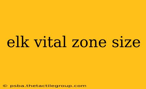 elk vital zone size