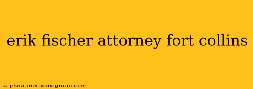 erik fischer attorney fort collins