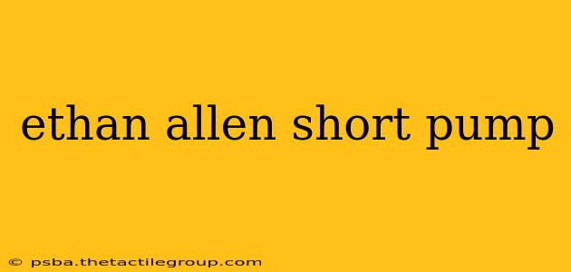 ethan allen short pump