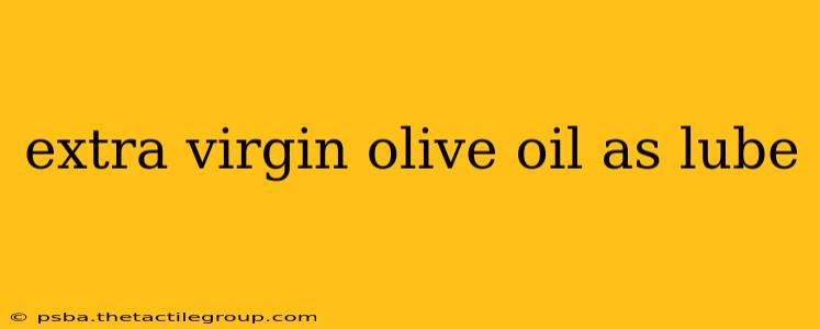 extra virgin olive oil as lube